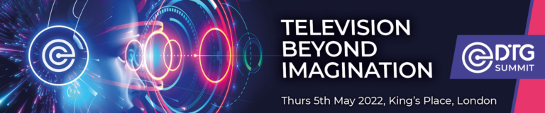 'Television beyond imagination. DTG Summit. Thursday 5th May 2022, King's Place, London.'
